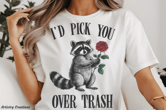 I'd pick you over trash tshirt